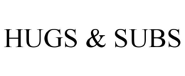 HUGS & SUBS trademark
