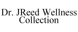 DR. JREED WELLNESS COLLECTION trademark