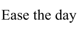 EASE THE DAY trademark