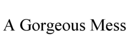 A GORGEOUS MESS trademark