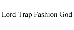 LORD TRAP FASHION GOD trademark