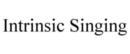 INTRINSIC SINGING trademark