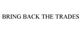 BRING BACK THE TRADES trademark