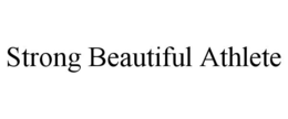 STRONG BEAUTIFUL ATHLETE trademark