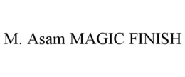 M. ASAM MAGIC FINISH trademark