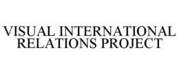 VISUAL INTERNATIONAL RELATIONS PROJECT trademark