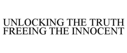 UNLOCKING THE TRUTH FREEING THE INNOCENT trademark