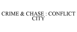 CRIME & CHASE : CONFLICT CITY trademark