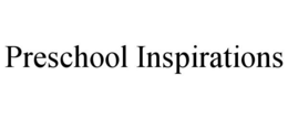 PRESCHOOL INSPIRATIONS trademark