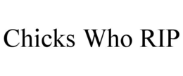 CHICKS WHO RIP trademark