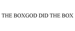 THE BOXGOD DID THE BOX trademark