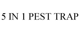 5 IN 1 PEST TRAP trademark