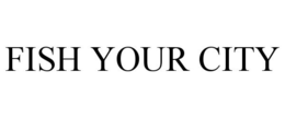 FISH YOUR CITY trademark