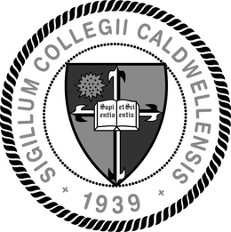 SIGILLUM COLLEGII CALDWELLENSIS 1939 SAPIENTIA ET SCIENTIA trademark
