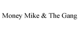 MONEY MIKE & THE GANG trademark