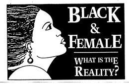 BLACK & FEMALE WHAT IS THE REALITY? trademark