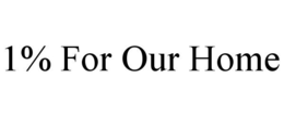 1% FOR OUR HOME trademark
