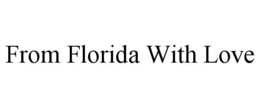 FROM FLORIDA WITH LOVE trademark