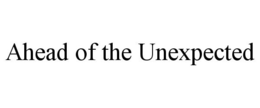 AHEAD OF THE UNEXPECTED trademark