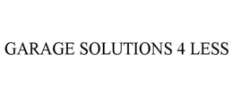 GARAGE SOLUTIONS 4 LESS trademark