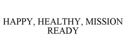 HAPPY, HEALTHY, MISSION READY trademark