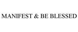 MANIFEST & BE BLESSED trademark