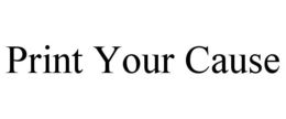 PRINT YOUR CAUSE trademark