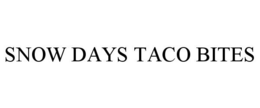 SNOW DAYS TACO BITES trademark
