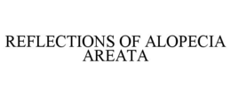REFLECTIONS OF ALOPECIA AREATA trademark