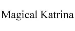 MAGICAL KATRINA trademark