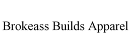 BROKEASS BUILDS APPAREL trademark