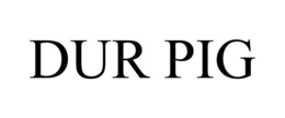 DUR PIG trademark