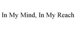 IN MY MIND, IN MY REACH trademark