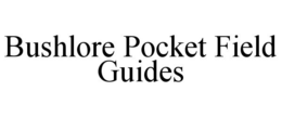 BUSHLORE POCKET FIELD GUIDES trademark