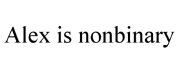 ALEX IS NONBINARY trademark