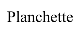PLANCHETTE trademark