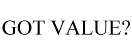 GOT VALUE? trademark