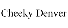 CHEEKY DENVER trademark