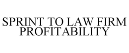 SPRINT TO LAW FIRM PROFITABILITY trademark