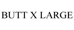 BUTT X LARGE trademark