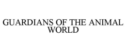 GUARDIANS OF THE ANIMAL WORLD trademark