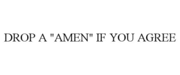 DROP A "AMEN" IF YOU AGREE trademark