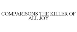 COMPARISONS THE KILLER OF ALL JOY trademark