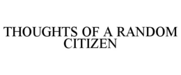 THOUGHTS OF A RANDOM CITIZEN trademark