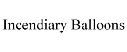INCENDIARY BALLOONS trademark