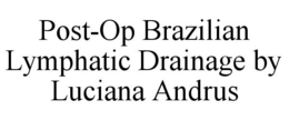 POST-OP BRAZILIAN LYMPHATIC DRAINAGE BY LUCIANA ANDRUS trademark