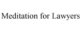 MEDITATION FOR LAWYERS trademark