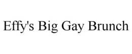 EFFY'S BIG GAY BRUNCH trademark
