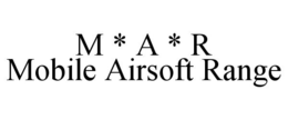 M * A * R MOBILE AIRSOFT RANGE trademark