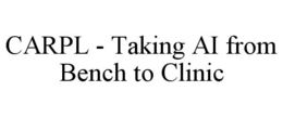 CARPL - TAKING AI FROM BENCH TO CLINIC trademark